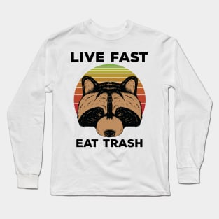 Live Fast Eat Trash Long Sleeve T-Shirt